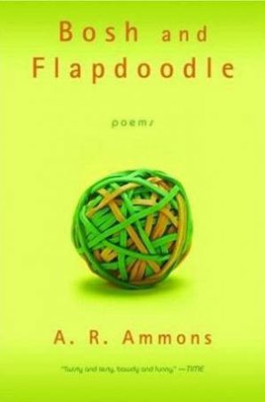 Bosh And Flapdoodle: Poems by A R Ammons