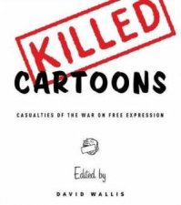 Killed Cartoons Casualties From The War On Free Expression