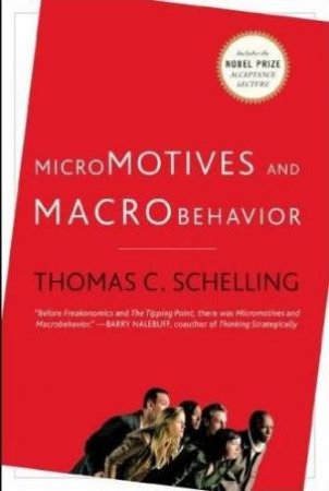 Micromotives And Macrobehavior by Thomas Schelling
