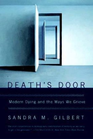 Death's Door: Modern Dying And The Ways We Grieve by Sandra M Gilbert