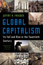 Global Capitalism Its Fall And Rise In The Twentieth Century