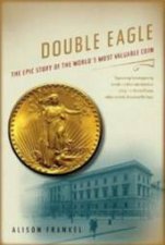 Double Eagle The Epic Story Of The Worlds Most Valuable Coin