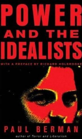 Power And The Idealists by Paul Berman