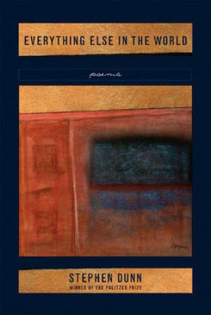 Everything Else In The World by Stephen Dunn