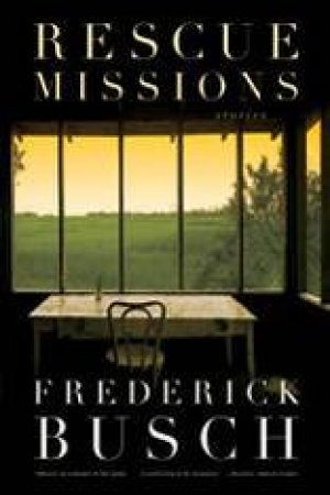Rescue Missions: Stories by Frederick Busch