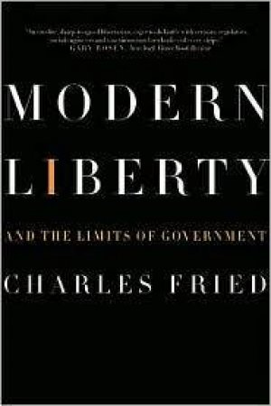 Modern Liberty And The Limits Of Government by Charles Fried