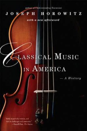 Classical Music in America: A History by Joseph Horowitz