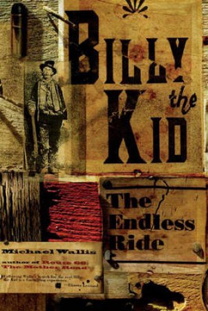 Billy The Kid: The Endless Ride by Michael Wallis