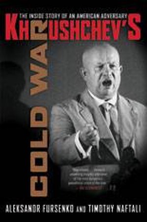 Krushchev's Cold War: The Inside Story of an American Adversary by Aleksandr Fursenko