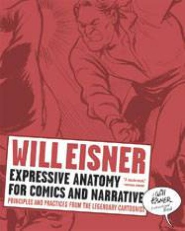 Expressive Anatomy for Comics and Narrative: Principles Ad Practices From the Legendary Cartoonist by Will Eisner