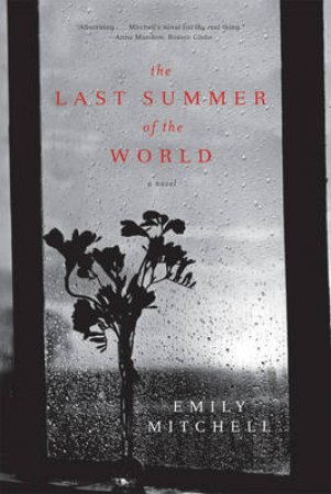 Last Summer of the World: A Novel by EMILY MITCHELL