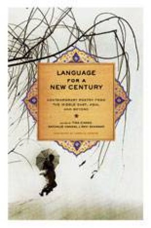 Language for a New Century: Contemporary Poetry From the Middle East, Asia and Beyond by Tina Chang