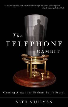 Telephone Gambit: Chasing Alexander Graham Bell's Secret by Seth Shulman