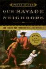Our Savage Neighbours How Indian War Transformed  Early America