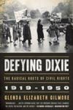 Defying Dixie The Radical Roots of Civil Rights 19191950