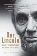 Our Lincoln New Perspectives on Lincoln and His World