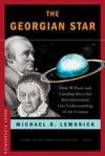 Georgian Star How William and Caroline Herschel Revolutionized Our Understanding of the Cosmos