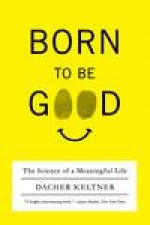 Born to Be Good The Science of a Meaningful Life