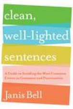 Clean WellLighted Sentences A Guide to Avoiding the Most Common Errors in Grammar and Punctuation