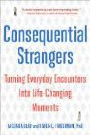 Consequential Strangers: Turning Everyday Encounters Into Life-changing Moments by Unknown