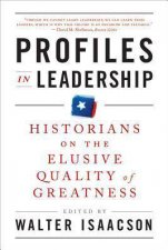 Profiles in Leadership Historians on the Elusive Quality of Greatness