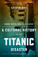 Down with the Old Canoe A Cultural History of the Titanic Disaster