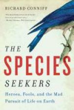 The Species Seekers Heroes Fools and the Man Pursuit of Life on Earth