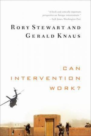 Can Intervention Work? by Rory Stewart