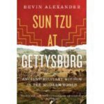 Sun Tzu at Gettysburg Ancient Military Wisdom in the Modern World