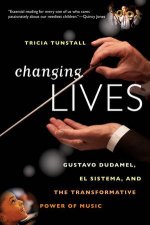 Changing Lives Gustavo Dudamel El Sistema and the Transformative Power of Music