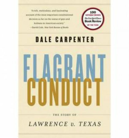 Flagrant Conduct the Story of Lawrence V. Texas by Carpenter