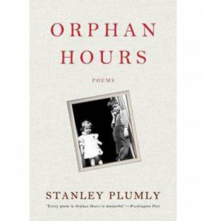 Orphan Hours: Poems by Stanley Plumly