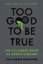 Too Good to Be True the Colossal Book of Urban Legends