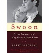 Swoon Great Seducers and Why Women Love Them