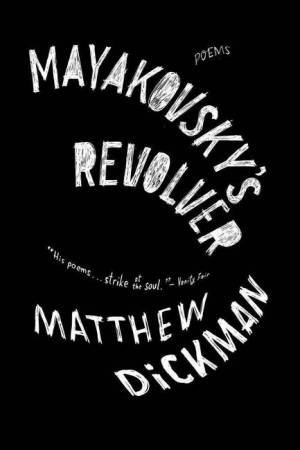 Mayakovsky's Revolver Poems by Matthew Dickman