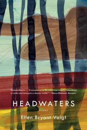 Headwaters Poems by Ellen Bryant Voigt