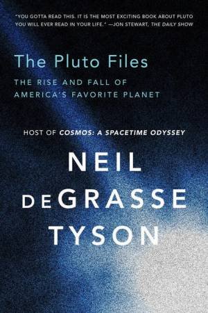 The Pluto Files: The Rise and Fall of America's Favorite Planet by Neil deGrasse Tyson
