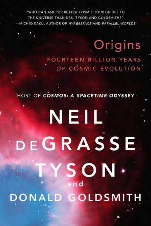 Origins: Fourteen Billion Years of Cosmic Evolution by Neil deGrasse Tyson