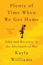 Plenty of Time When We Get Home Love and Recovery in the Aftermath of War