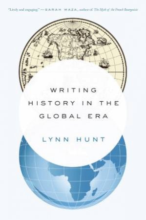 Writing History in the Global Era by Lynn Hunt