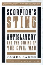 The Scorpions Sting Antislavery and the Coming of the Civil War