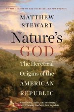 Natures God the Heretical Origins of the American Republic