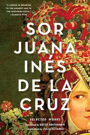 Sor Juana Ins De La Cruz: Selected Works by Sor Juana Ines de La Cruz & Edith Grossman