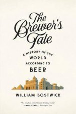 The Brewers Tale A History of the World According to Beer