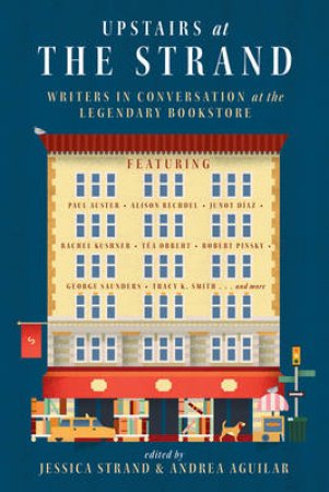 Upstairs At The Strand: Writers In Conversation At The Legendary Bookstore by Jessica Strand & Andrea Aguilar