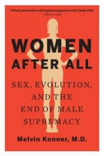 Women After All Sex Evolution And The End Of Male Supremacy