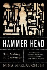 Hammer Head The Making Of A Carpenter