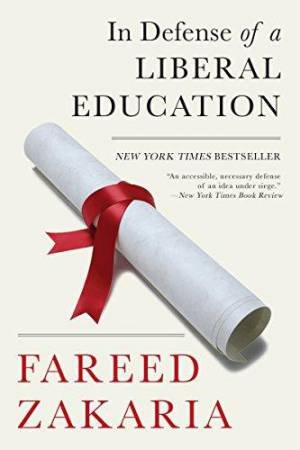 In Defense Of A Liberal Education by Fareed Zakaria