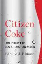 Citizen Coke the Making of Cocacola Capitalism
