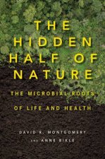 The Hidden Half of Nature the Microbial Roots of Life and Health